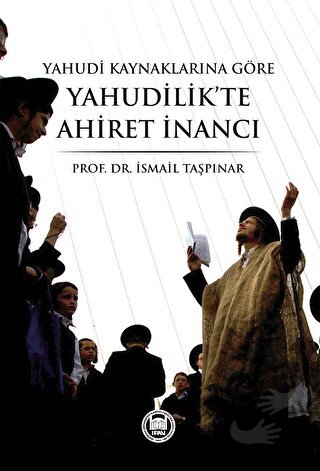 Yahudi Kaynaklarına Göre Yahudilik’te Ahiret İnancı - İsmail Taşpınar 