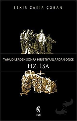 Yahudilerden Sonra Hristiyanlardan Önce Hz. İsa - Bekir Zakir Çoban - 