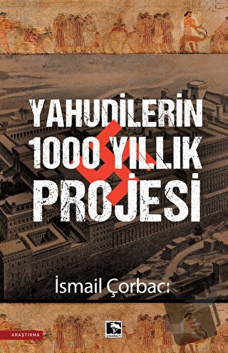 Yahudilerin 1000 Yıllık Projesi - İsmail Çorbacı - Çınaraltı Yayınları