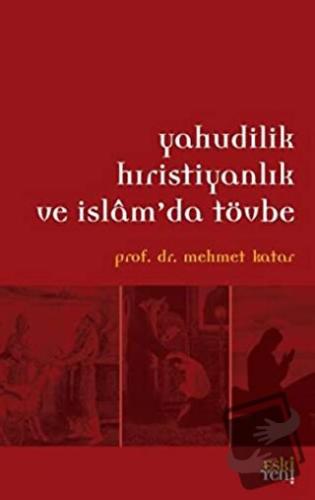 Yahudilik Hristiyanlık ve İslam'da Tövbe - Mehmet Katar - Eski Yeni Ya