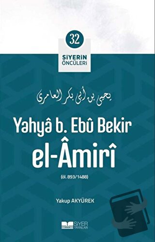 Yahya B. Ebu Bekir El Amiri - Siyerin Öncüleri 32 - Yakup Akyürek - Si