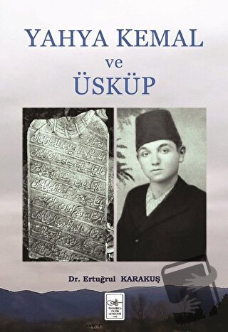 Yahya Kemal ve Üsküp - Ertuğrul Karakuş - İstanbul Fetih Cemiyeti Yayı