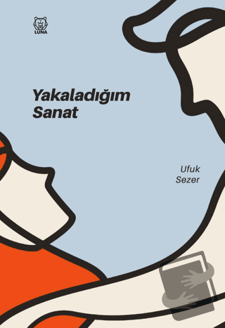 Yakaladığım Sanat - Ufuk Sezer - Luna Yayınları - Fiyatı - Yorumları -