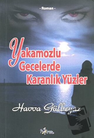 Yakamozlu Gecelerde Karanlık Yüzler - Havva Gülbeyaz - Kültür Ajans Ya