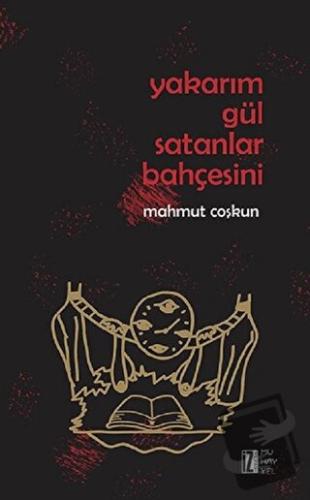 Yakarım Gül Satanlar Bahçesini - Mahmut Çoşkun - İz Yayıncılık - Fiyat