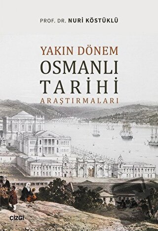 Yakın Dönem Osmanlı Tarihi Araştırmaları - Nuri Köstüklü - Çizgi Kitab