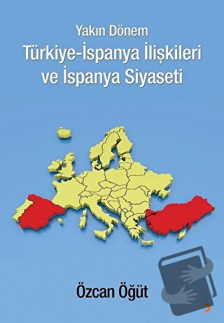 Yakın Dönem Türkiye-İspanya İlişkileri ve İspanya Siyaseti - Özcan Öğü