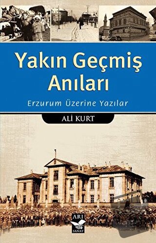 Yakın Geçmiş Anıları - Ali Kurt - Arı Sanat Yayınevi - Fiyatı - Yoruml