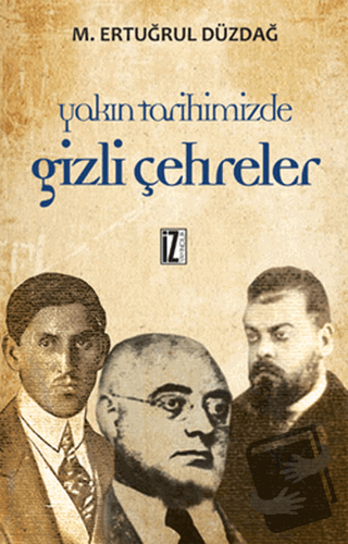 Yakın Tarihimizde Gizli Çehreler Bütün Eserleri 1 - M. Ertuğrul Düzdağ