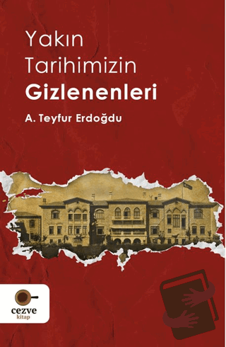 Yakın Tarihimizin Gizlenenleri - A. Teyfur Erdoğdu - Cezve Kitap - Fiy