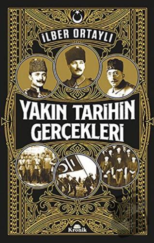 Yakın Tarihin Gerçekleri - İlber Ortaylı - Kronik Kitap - Fiyatı - Yor