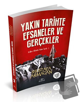 Yakın Tarihte Efsaneler ve Gerçekler - Mustafa Armağan - Hümayun Yayın