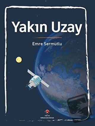 Yakın Uzay - Emre Sermutlu - TÜBİTAK Yayınları - Fiyatı - Yorumları - 