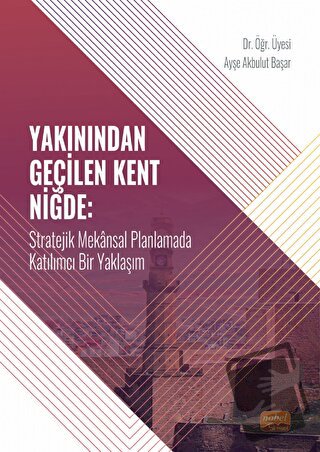 Yakınından Geçilen Kent Niğde - Ayşe Akbulut Başar - Nobel Bilimsel Es