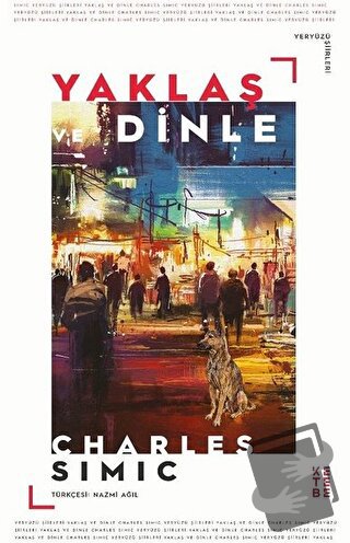 Yaklaş ve Dinle - Charles Simic - Ketebe Yayınları - Fiyatı - Yorumlar