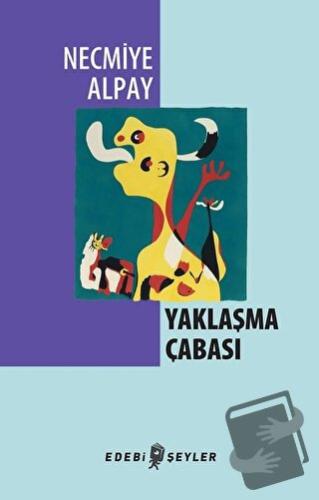 Yaklaşma Çabası - Necmiye Alpay - Edebi Şeyler - Fiyatı - Yorumları - 