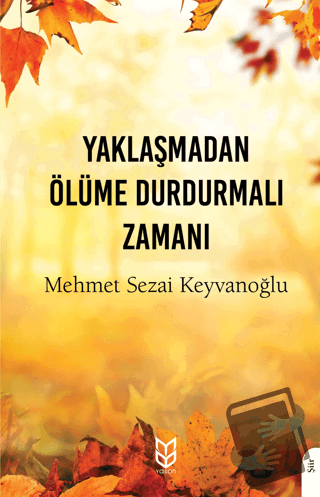 Yaklaşmadan Ölüme Durdurmalı Zamanı - Mehmet Sezai Keyvanoğlu - Yason 