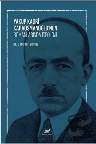 Yakup Kadri Karaosmanoğlu’nun Romanlarında İdeoloji - Sabanur Yılmaz -