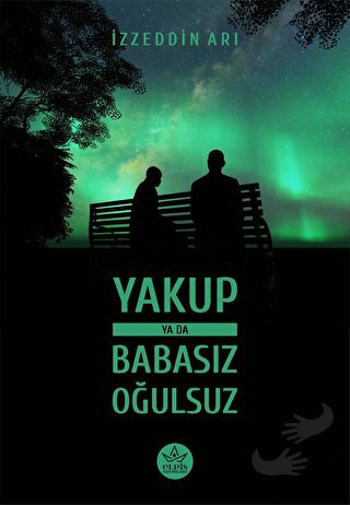 Yakup ya da Babasız Oğulsuz - İzzeddin Arı - Elpis Yayınları - Fiyatı 