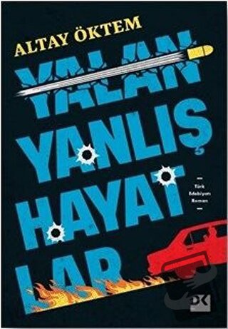 Yalan Yanlış Hayatlar - Altay Öktem - Doğan Kitap - Fiyatı - Yorumları