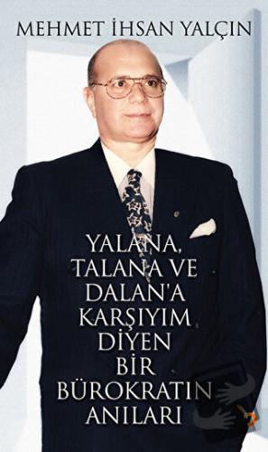 Yalana, Talana ve Dalan’a Karşıyım Diyen Bir Bürokratın Anıları - Mehm