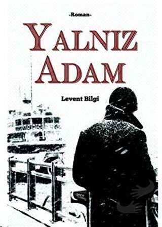 Yalnız Adam - Levent Bilgi - Gece Kitaplığı - Fiyatı - Yorumları - Sat