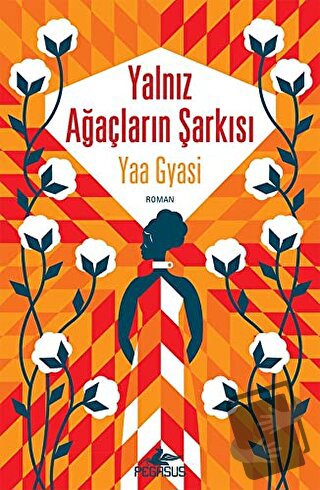 Yalnız Ağaçların Şarkısı - Yaa Gyasi - Pegasus Yayınları - Fiyatı - Yo