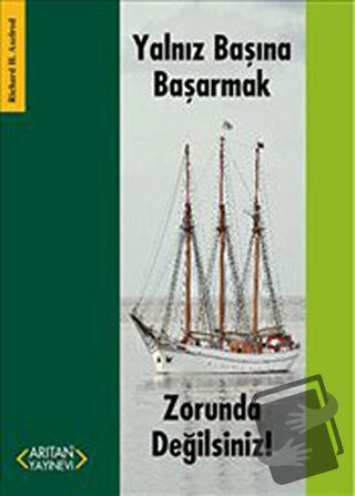 Yalnız Başına Başarmak Zorunda Değilsiniz! - Richard H. Axelrod - Arıt