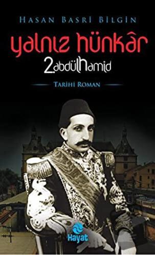 Yalnız Hünkar 2. Abdülhamid - Hasan Basri Bilgin - Hayat Yayınları - F