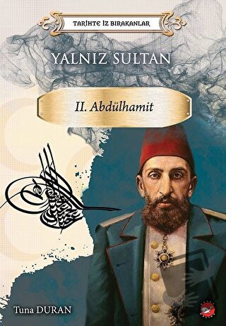 Yalnız Sultan 2. Abdülhamit - Tarihte İz Bırakanlar - Tuna Duran - Bey