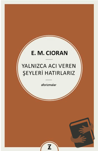 Yalnızca Acı Veren Şeyleri Hatırlarız - E. M. Cioran - Zeplin Kitap - 