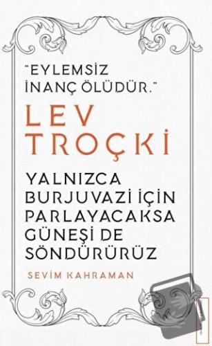 Yalnızca Burjuvazi için Parlayacaksa Güneşi de Söndürürüz / Lev Troçki