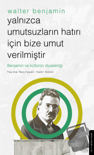 Yalnızca Umutsuzların Hatrı İçin Bize Umut Verilmiştir-Walter Benjamin