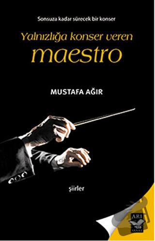 Yalnızlığa Konser Veren Maestro - Mustafa Ağır - Arı Sanat Yayınevi - 