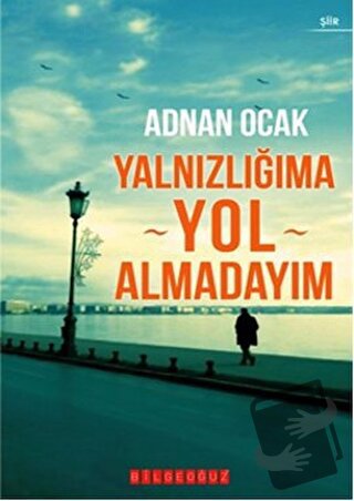 Yalnızlığıma Yol Almadayım - Adnan Ocak - Bilgeoğuz Yayınları - Fiyatı