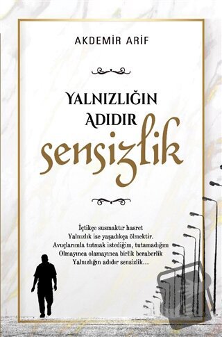 Yalnızlığın Adıdır Sensizlik - Arif Akdemir - Yazarın Kendi Yayını - A