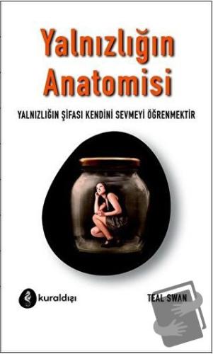 Yalnızlığın Anatomisi - Teal Swan - Kuraldışı Yayınevi - Fiyatı - Yoru