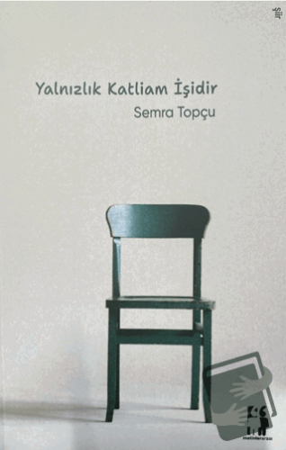 Yalnızlık Katliam İşidir - Semra Topçu - Metinlerarası Kitap - Fiyatı 