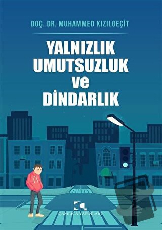 Yalnızlık Umutsuzluk ve Dindarlık - Muhammed Kızılgeçit - Çamlıca Yayı