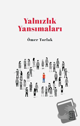 Yalnızlık Yansımaları - Ömer Torlak - Ketebe Yayınları - Fiyatı - Yoru