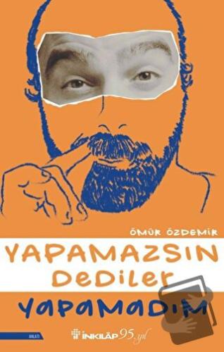 Yapamazsın Dediler Yapamadım - Ömür Özdemir - İnkılap Kitabevi - Fiyat