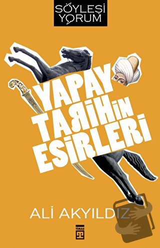 Yapay Tarihin Esirleri - Ali Akyıldız - Timaş Yayınları - Fiyatı - Yor