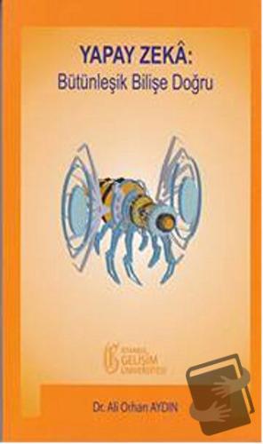 Yapay Zeka: Bütünleşik Bilişe Doğru - Ali Orhan Aydın - İstanbul Geliş