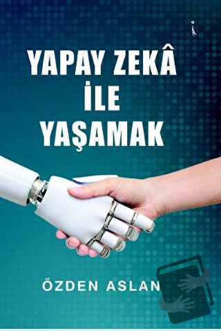 Yapay Zeka İle Yaşamak - Özden Aslan - İkinci Adam Yayınları - Fiyatı 