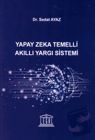 Yapay Zeka Temelli Akıllı Yargı Sistemi - Sedat Ayaz - Legal Yayıncılı