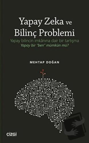 Yapay Zeka ve Bilinç Problemi - Mehtap Doğan - Çizgi Kitabevi Yayınlar