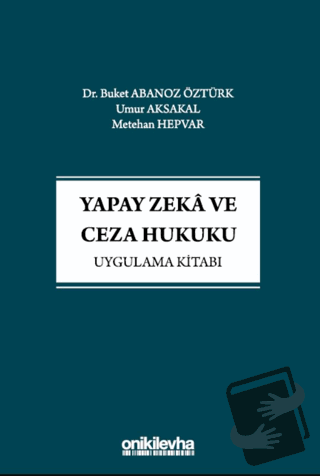 Yapay Zeka ve Ceza Hukuku Uygulama Kitabı - Buket Abanoz Öztürk - On İ