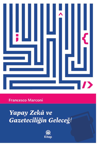 Yapay Zeka ve Gazeteciliğin Geleceği - Francesco Marconi - AA Kitap - 