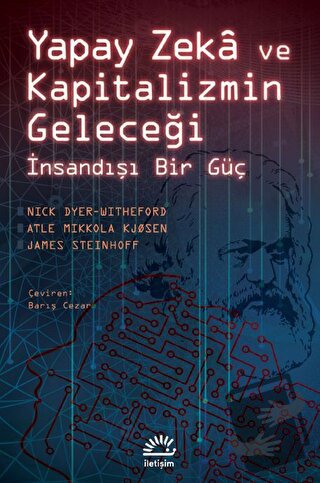 Yapay Zeka ve Kapitalizmin Geleceği - İnsandışı Bir Güç - Nick Dyer-Wi