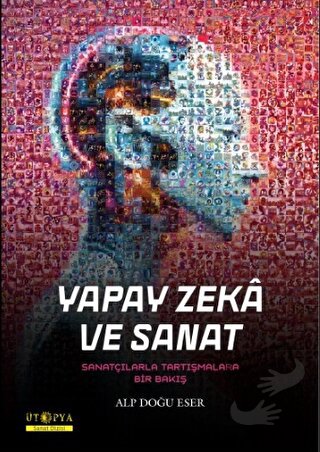 Yapay Zeka ve Sanat - Alp Doğu Eser - Ütopya Yayınevi - Fiyatı - Yorum